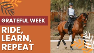 A person in riding gear rides a brown horse in an outdoor arena, celebrating the love of the horse. The left side has an orange background with "Grateful Week. Ride, Learn, Repeat" and decorative leaf graphics.