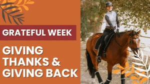 A smiling person in riding gear sits on a brown horse near trees. On the left, text reads GRATEFUL WEEK: GIVING THANKS & GIVING BACK on an orange background with leaf decorations, celebrating love, gratitude, and connection.