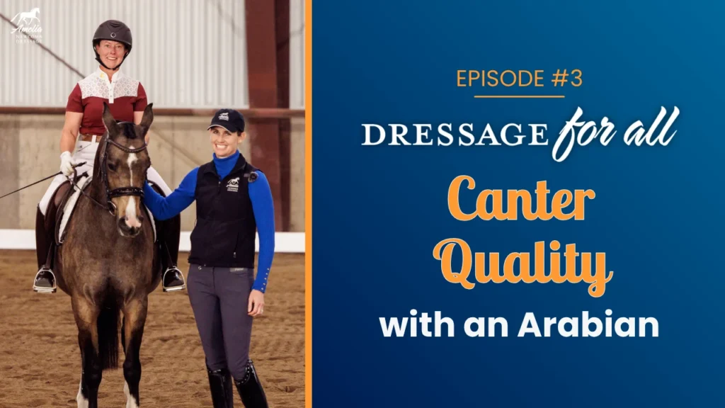 Two women in an indoor arena, one riding a horse and smiling, the other standing beside and holding the reins. Text on the right reads: “Episode #3 Dressage for all—building canter power with an Arabian.”.