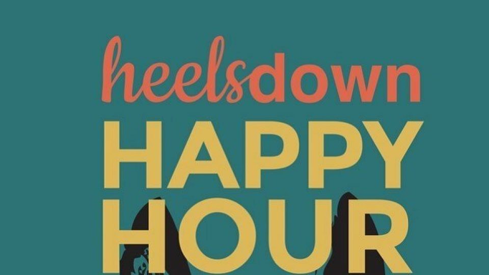 A teal background with the words “heelsdown” in coral and orange above large yellow text reading “HAPPY HOUR PODCAST.” Below, a black silhouette shows someone lying down, holding their legs up with heels visible. Listen in for fun conversations!.