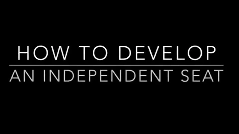 White text on a black background reads: HOW TO DEVELOP AN INDEPENDENT SEAT, with HOW TO DEVELOP above a horizontal line and AN INDEPENDENT SEAT below it—perfect for horse riding and equestrian training enthusiasts.